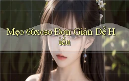 mẹo 66xoso đơn giản dễ hiểu