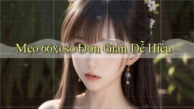 mẹo 66xoso đơn giản dễ hiểu