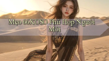 mẹo 66xoso phù hợp người mới