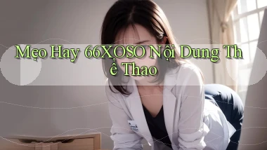 mẹo hay 66xoso nội dung thể thao