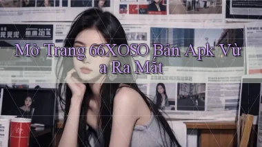 mở trang 66xoso bản apk vừa ra mắt