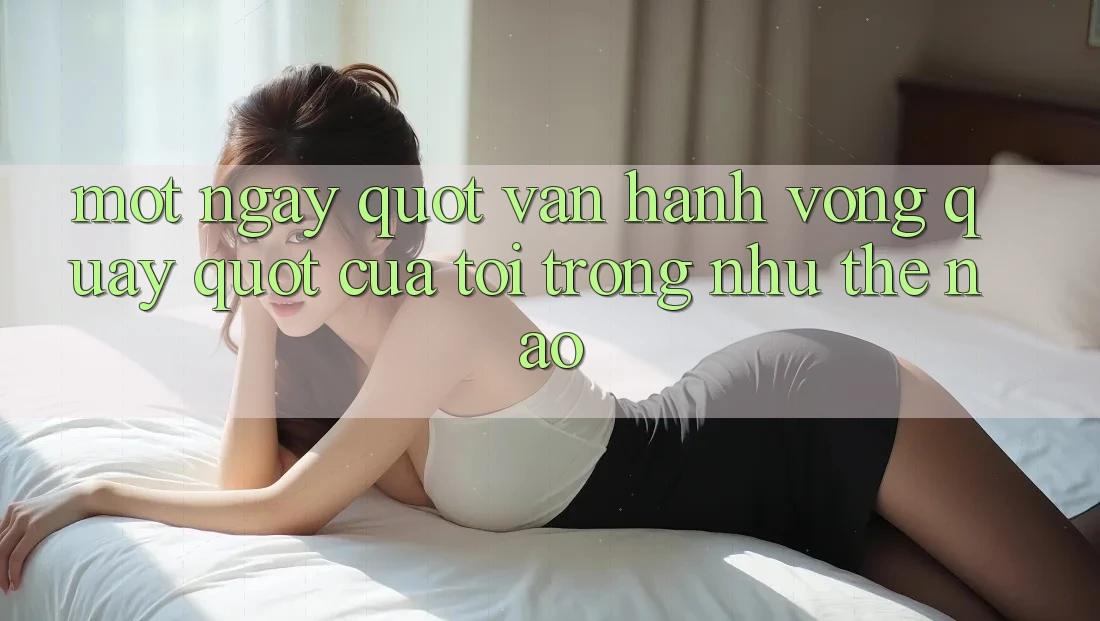 Một Ngày " Vận Hành Vòng Quay" Của Tôi Trông Như Thế Nào? Một Ngày " Vận Hành Vòng Quay" Của Tôi Trông Như Thế Nào?