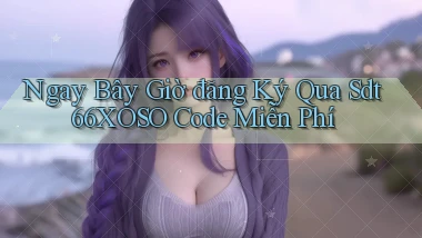 ngay bây giờ đăng ký qua sdt 66xoso code miễn phí