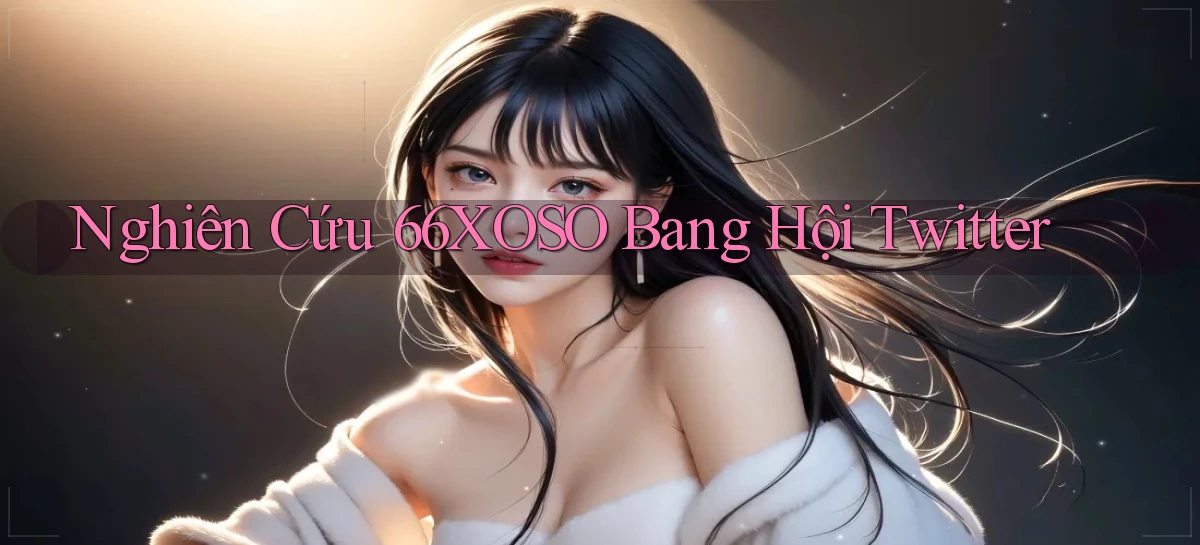 nghiên cứu 66xoso bang hội twitter