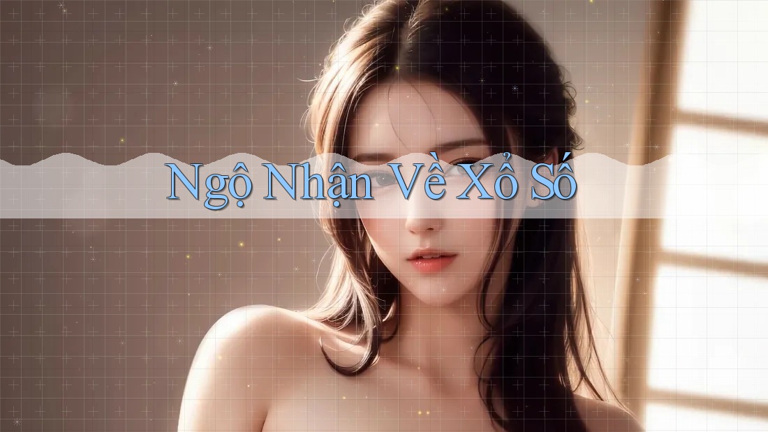 Ngộ Nhận Về Xổ Số Ngộ Nhận Về Xổ Số