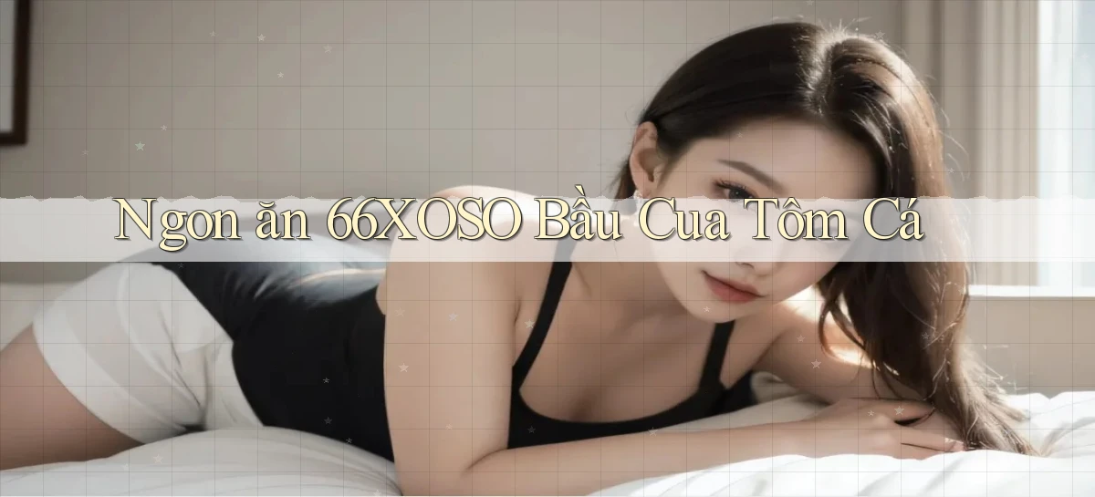 ngon ăn 66xoso bầu cua tôm cá