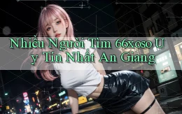 nhiều người tìm 66xoso uy tín nhất An Giang