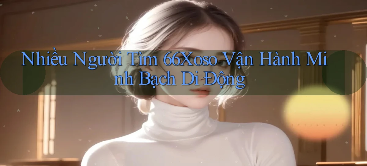 nhiều người tìm 66xoso vận hành minh bạch di động
