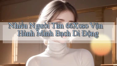 nhiều người tìm 66xoso vận hành minh bạch di động