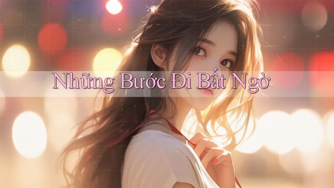Những Bước Đi Bất Ngờ Những Bước Đi Bất Ngờ