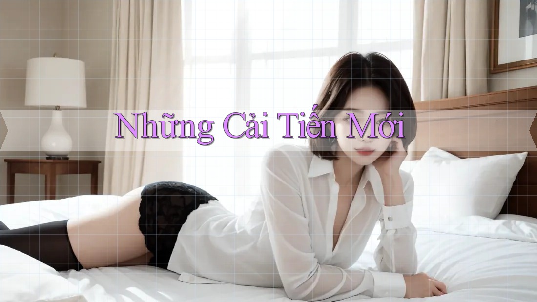 Những Cải Tiến Mới Những Cải Tiến Mới