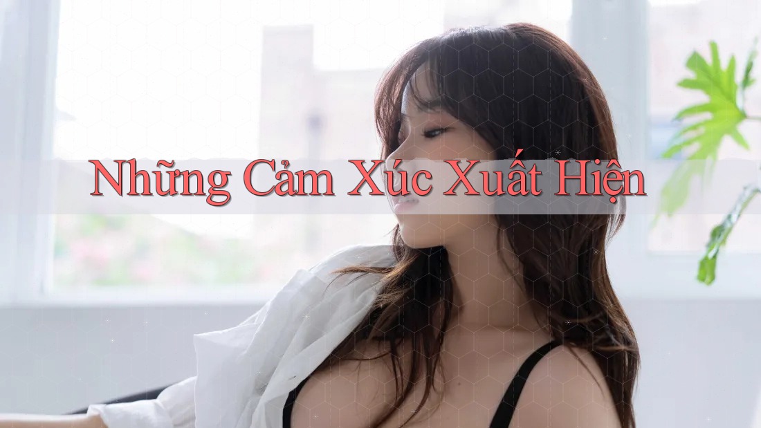Những Cảm Xúc Xuất Hiện Những Cảm Xúc Xuất Hiện