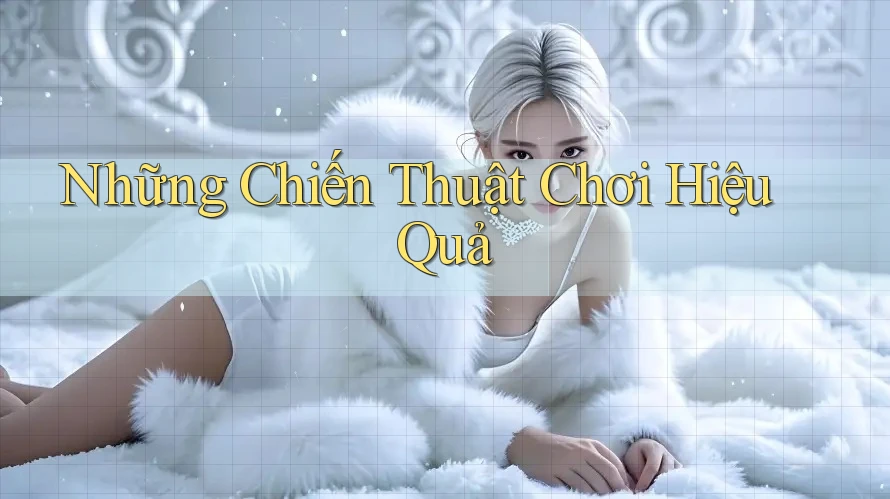 Những Chiến Thuật Chơi Hiệu Quả Những Chiến Thuật Chơi Hiệu Quả