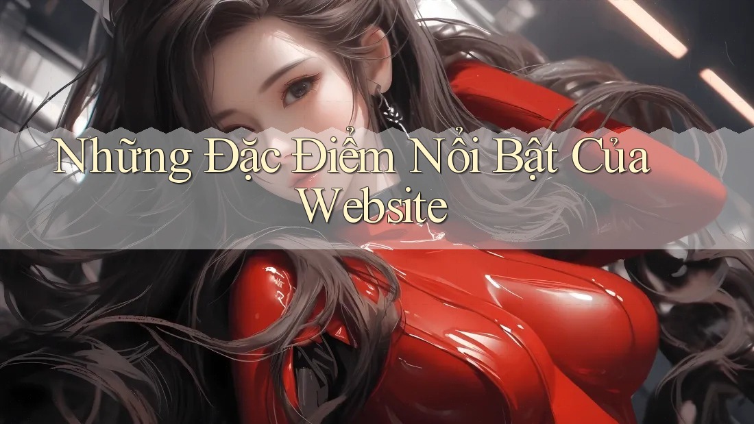 Những Đặc Điểm Nổi Bật Của Website Những Đặc Điểm Nổi Bật Của Website