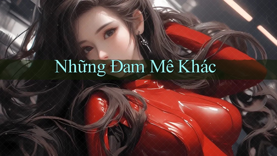 Những Đam Mê Khác Những Đam Mê Khác