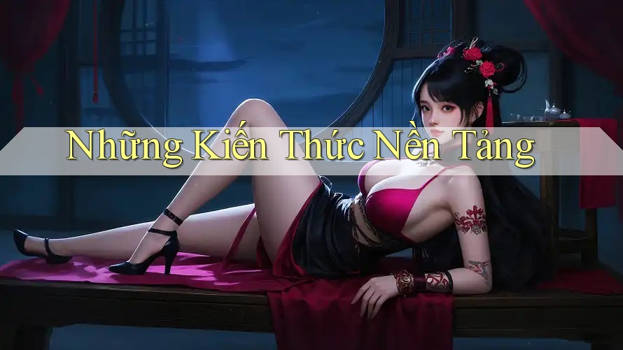 Những Kiến Thức Nền Tảng Những Kiến Thức Nền Tảng