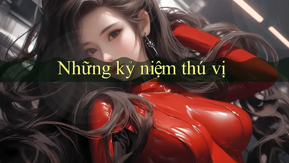 Những kỷ niệm thú vị Những kỷ niệm thú vị