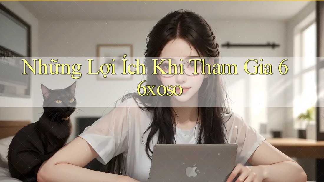 Những Lợi Ích Khi Tham Gia 66xoso