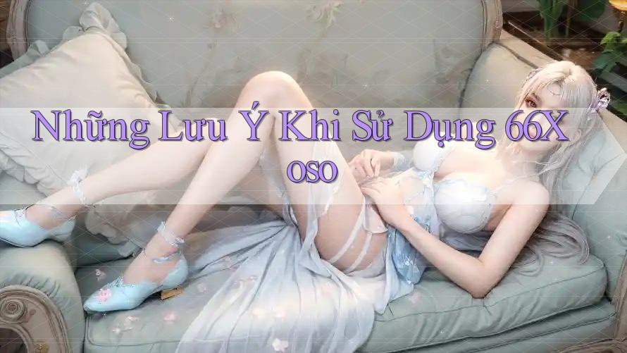 Những Lưu Ý Khi Sử Dụng 66Xoso Những Lưu Ý Khi Sử Dụng 66Xoso