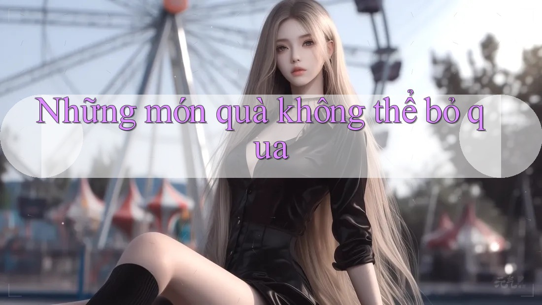Những món quà không thể bỏ qua