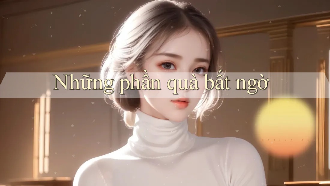 Những phần quà bất ngờ Những phần quà bất ngờ