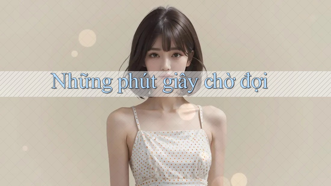 Những phút giây chờ đợi Những phút giây chờ đợi