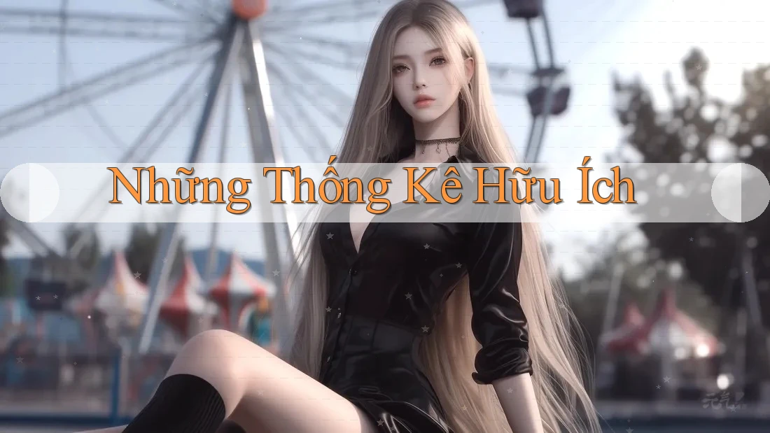 Những Thống Kê Hữu Ích Những Thống Kê Hữu Ích