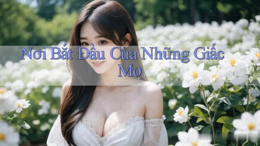 Nơi Bắt Đầu Của Những Giấc Mơ Nơi Bắt Đầu Của Những Giấc Mơ
