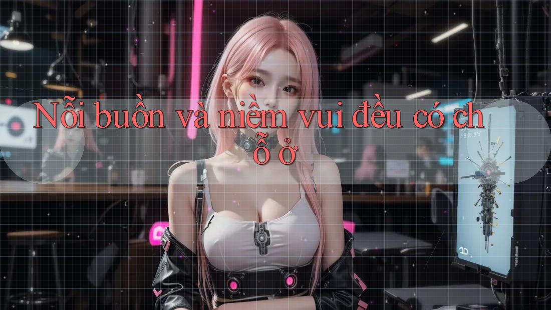Nỗi buồn và niềm vui đều có chỗ ở