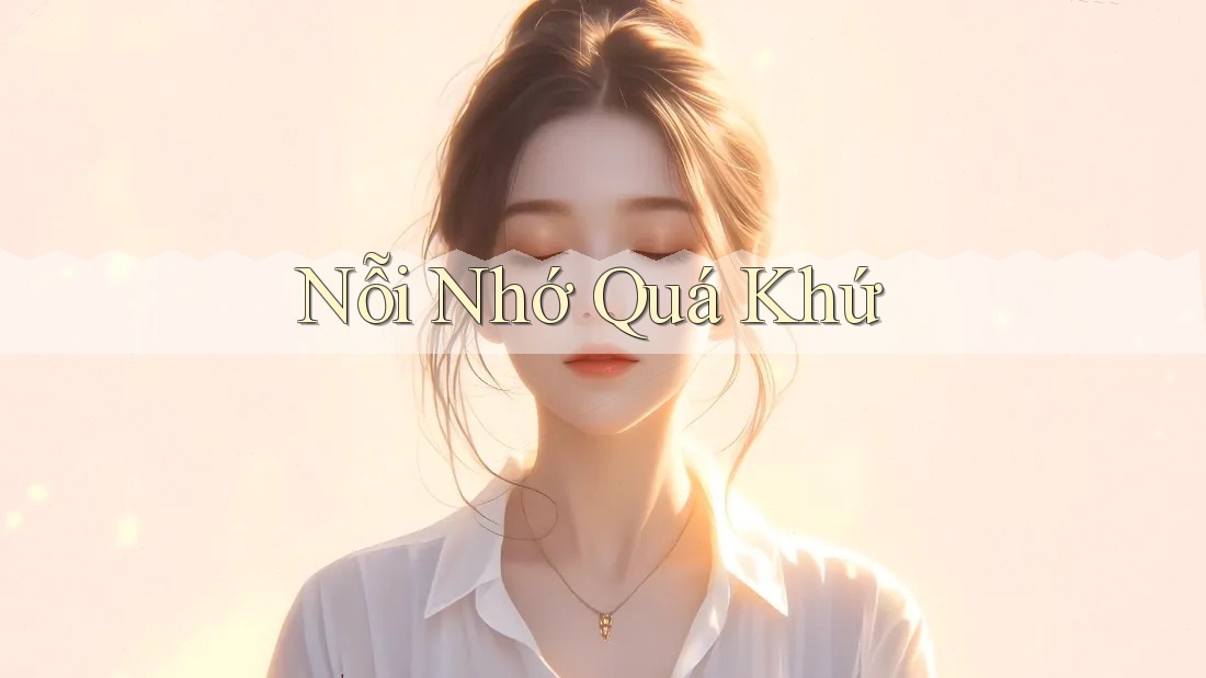 Nỗi Nhớ Quá Khứ Nỗi Nhớ Quá Khứ