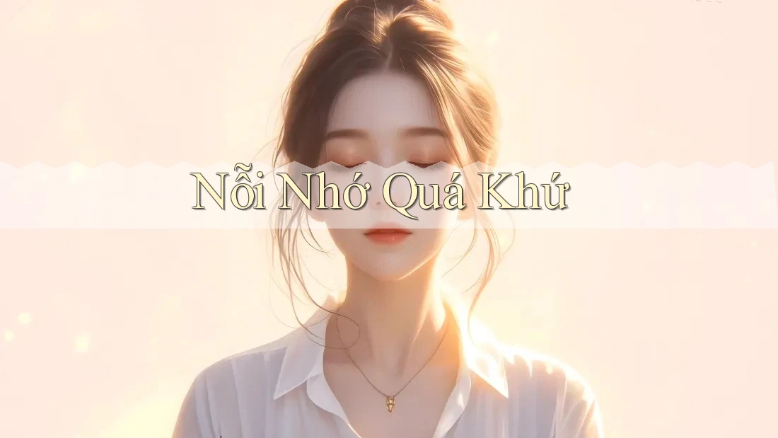 Nỗi Nhớ Quá Khứ Nỗi Nhớ Quá Khứ