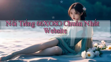 nổi tiếng 66xoso chuẩn nhất website