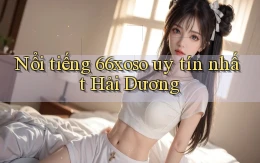 nổi tiếng 66xoso uy tín nhất Hải Dương