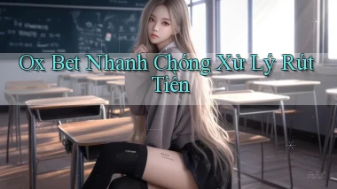 ox bet nhanh chóng xử lý rút tiền