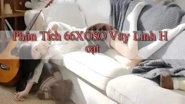 phân tích 66xoso vay linh hoạt