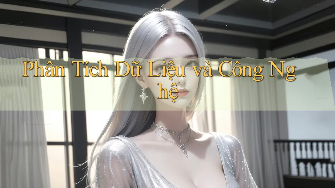 Phân Tích Dữ Liệu và Công Nghệ