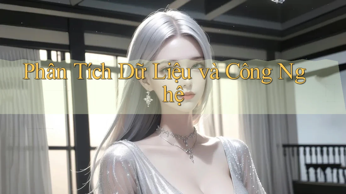 Phân Tích Dữ Liệu và Công Nghệ