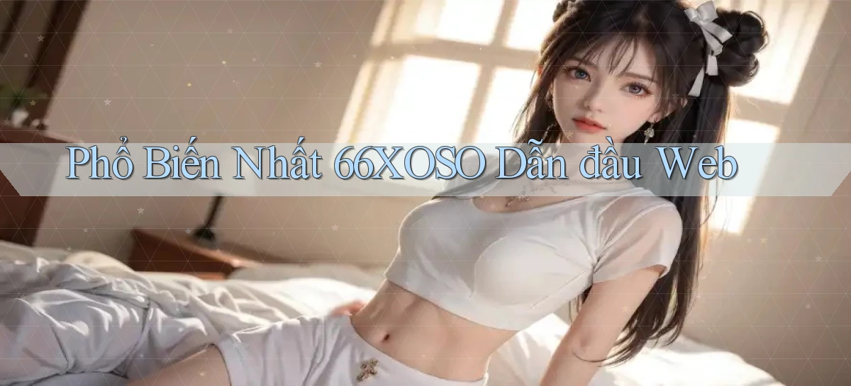 phổ biến nhất 66xoso dẫn đầu web