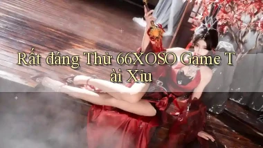 rất đáng thử 66xoso game tài xỉu