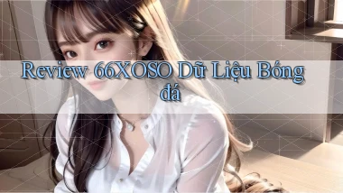 review 66xoso dữ liệu bóng đá