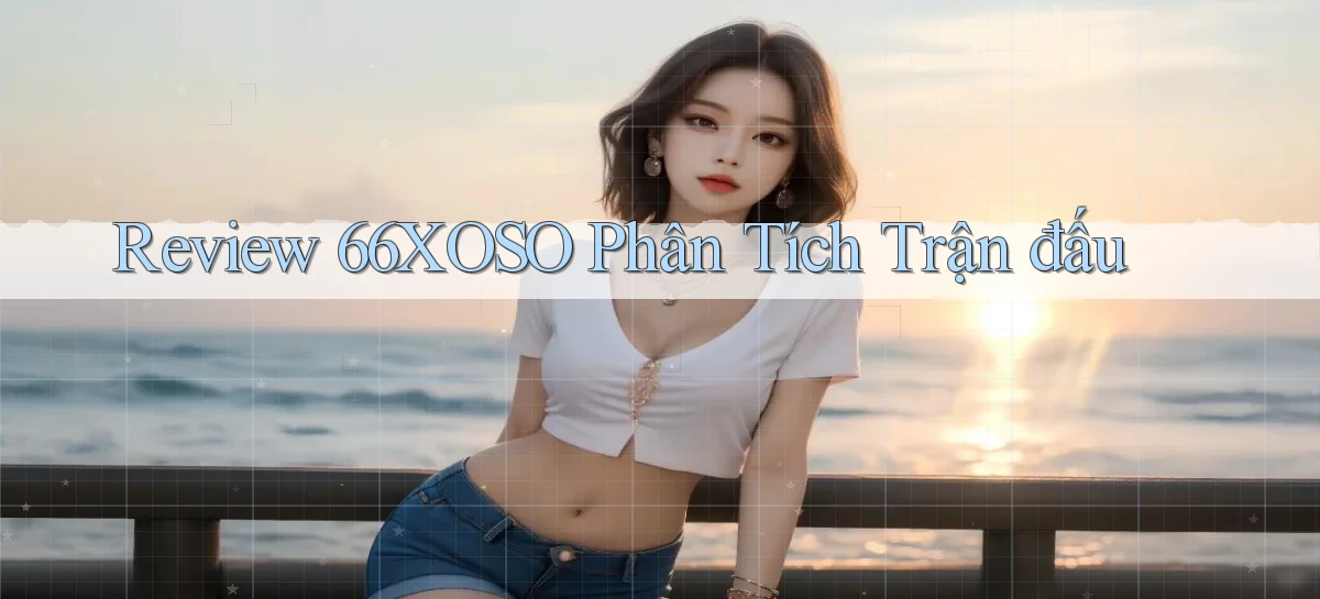 review 66xoso phân tích trận đấu