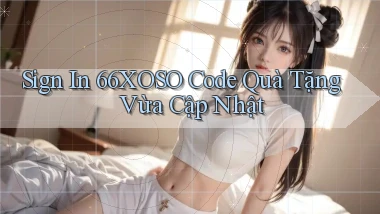 sign in 66xoso code quà tặng vừa cập nhật