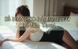 số 1 66xoso rất uy tín cho điện thoại