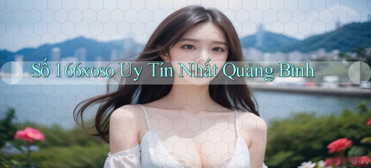 số 1 66xoso uy tín nhất Quảng Bình