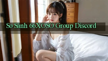 so sánh 66xoso group discord