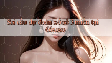 soi cầu dự đoán xổ số 3 miền tại 66xoso