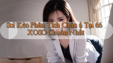 soi kèo phân tích châu á tại 66xoso chuẩn nhất