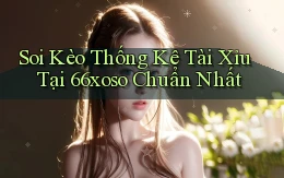 soi kèo thống kê tài xỉu tại 66xoso chuẩn nhất