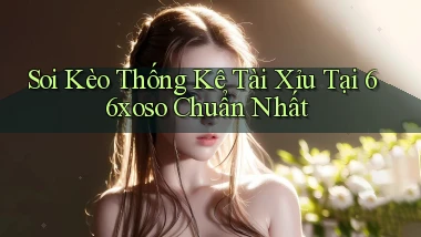 soi kèo thống kê tài xỉu tại 66xoso chuẩn nhất