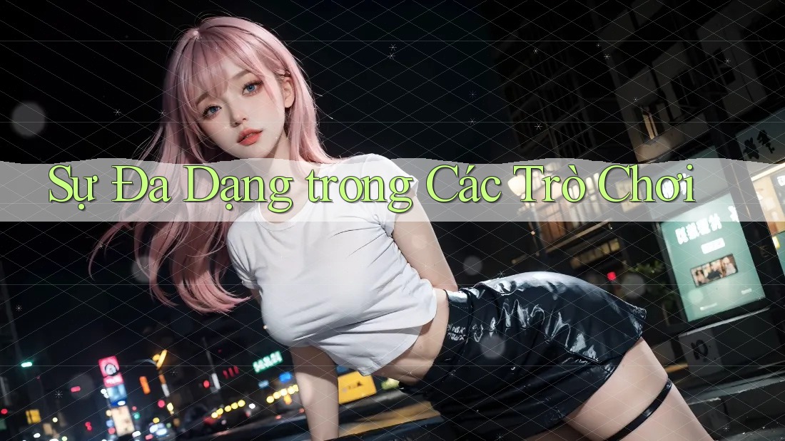 Sự Đa Dạng trong Các Trò Chơi Sự Đa Dạng trong Các Trò Chơi